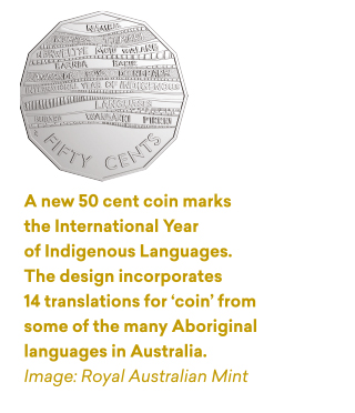 A new 50 cent coin marks the International Year of Indigenous Languages. The design incorporates 14 translations for ‘coin’ from some of the many Aboriginal languages in Australia. Image: Royal Australian Mint