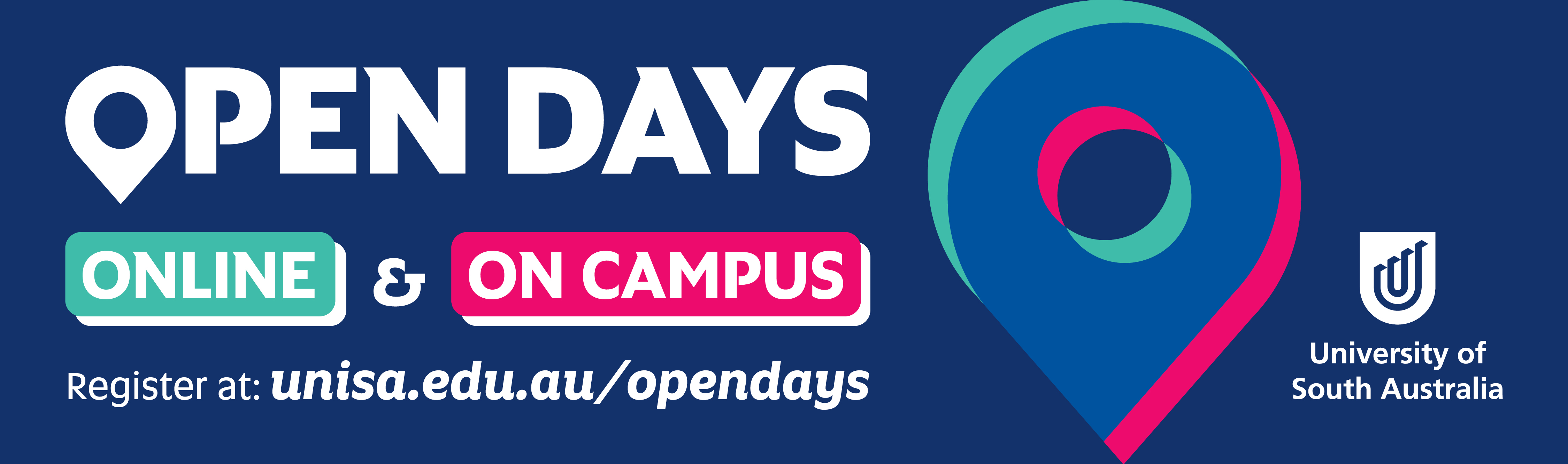 Open Days online & on campus - Register at : unisa.edu.au/opendays